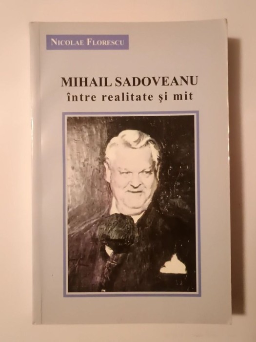 Nicolae Florescu - Mihail Sadoveanu &icirc;ntre realitate și mit (2011)
