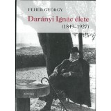 Dar&aacute;nyi Ign&aacute;c &eacute;lete (1849-1927) - Feh&eacute;r Gy&ouml;rgy