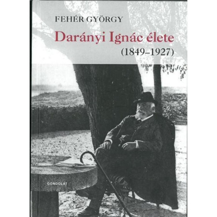 Dar&aacute;nyi Ign&aacute;c &eacute;lete (1849-1927) - Feh&eacute;r Gy&ouml;rgy