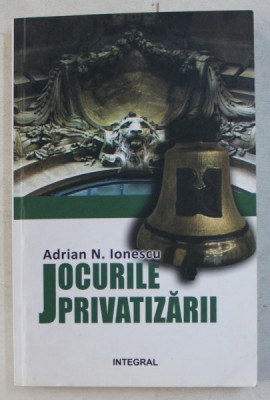 JOCURILE PRIVATIZARII de ADRIAN N. IONESCU , 2016 foto