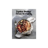 Tastes Better from Scratch Cookbook: Easy Recipes for Everyday Life