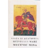 Viata si acatistul Sfantului Mare Mucenic Mina