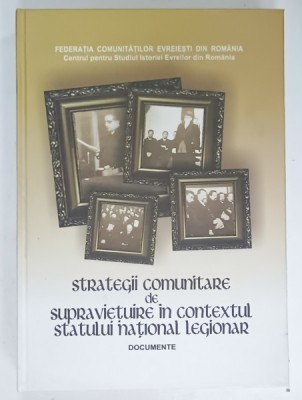 STRATEGII COMUNITARE DE SUPRAVIETUIRE IN CONTEXTUL STATULUI NATIONAL LEGIONAR , DOCUMENTE , 1940 -1941 , volum alcatuit de LYA BENJAMIN , 2013 foto