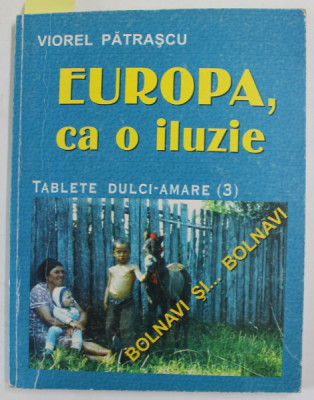EUROPA , CA O ILUZIE de VIOREL PATRASCU , TABLETE DULCI - AMARE ( 3) , 2001 , DEDICATIE * foto