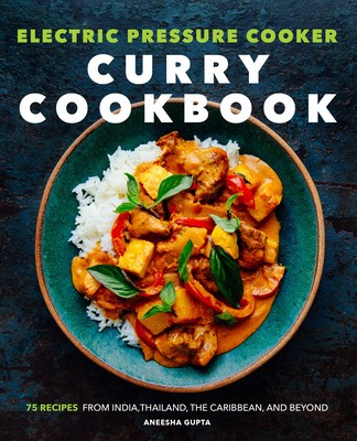 Electric Pressure Cooker Curry Cookbook: 75 Recipes from India, Thailand, the Caribbean, and Beyond foto