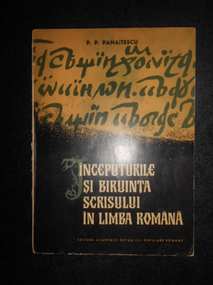 P. P. Panaitescu - Inceputurile si biruinta scrisului in limba romana (1965) foto