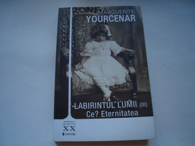 Labirintul lumii (vol. III). Ce? Eternitatea - Marguerite Yourcenar foto