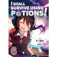 I Shall Survive Using Potions! Volume 6