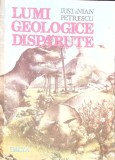 Lumi Geologice Disparute - Iustinian Petrescu, 1986, Dacia, Carte Istorie, Cartonata, 316 Pagini