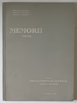 MEMORIILE COMITETULUI GEOLOGIC , VOLUMUL VIII , MASIVUL EUPTIV DE LA BIRZAVA ( MUNTII DROCEA ) de H. SAVU , 1965 foto