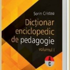 Dictionar enciclopedic de pedagogie, Vol. I, Sorin Cristea A-C