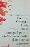 Factorul Omega-3. Dieta revolutionara omega-3 pentru sanatatea creierului si impotriva depresiei - Andrew L. Stoll