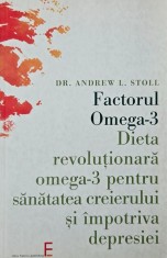 Factorul Omega-3. Dieta revolutionara omega-3 pentru sanatatea creierului si impotriva depresiei - Andrew L. Stoll foto