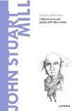 Descopera filosofia. John Stuart Mill - Gerardo Lopez Sastre - Editura Litera
