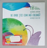 DE UNDE STII CUM MA CHEAMA ? de ALEXANDRA LOPOTARU , ilustratii de IULIA TRIF , 2018