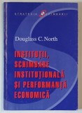 INSTITUTII , SCHIMBARE INSTITUTIONALA SI PERFORMANTA ECONOMICA de DOUGLASS C. NORTH , 2003