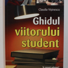 GHIDUL VIITORULUI STUDENT de CLAUDIA VISINESCU , 2006