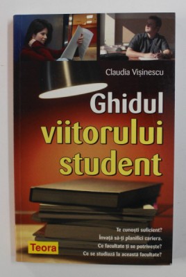 GHIDUL VIITORULUI STUDENT de CLAUDIA VISINESCU , 2006 foto