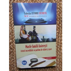 Dan Silviu Boerescu - Marile familii boieresti. Istorii incredibile cu parfum de razboi si pace