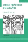 Curso pr&aacute;ctico de espa&ntilde;ol. Gram&aacute;tica II.1 - Paperback brosat - Mihai Enăchescu, Răzvan Bran - Editura Universității din București