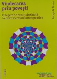 Vindecarea prin povești. Culegere de cazuri destinată folosirii metaforelor terapeutice.