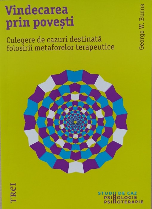 Vindecarea prin povești. Culegere de cazuri destinată folosirii metaforelor terapeutice.