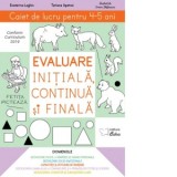 Evaluare initiala, continua si finala. Caiet de lucru pentru 4-5 ani