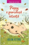 Piggy, o purcelusa isteata - Helen Peters, Ellie Snowdon