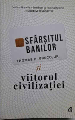 Sfarsitul banilor si viitorul civilizatiei &amp;ndash; Thomas H. Greco foto