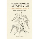 Zbor in bataia sagetii. Eseu asupra formarii - Horia-Roman Patapievici