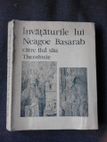 Invataturile lui Neagoe Basarab catre fiul sau Theodosie , Editura Minerva , 1970