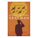 Behold the Dark Gray Man : Triumphs and Trauma