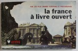 LA FRANCE A LIVRE OUVERT par LES PLUS GRANDS ECRIVAINS ET PHOTOGRAPHES , ANII &#039;70 - &#039; 80