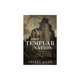 First Templar Nation: How Eleven Knights Created a New Country and a Refuge for the Grail