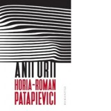 Anii urii - Horia Roman Patapievici