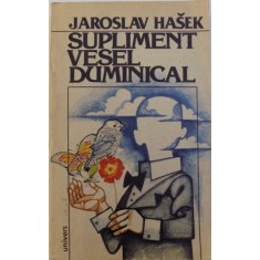 SUPLIMENT VESEL DUMINICAL de JAROSLAV HASEK , Bucuresti 1984