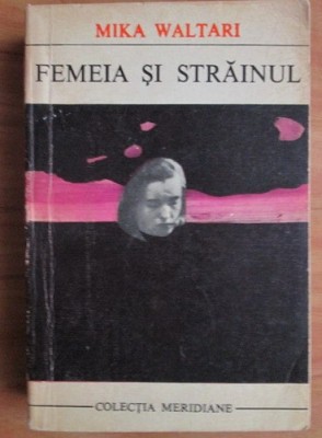 Mika Waltari - Femeia și străinul foto