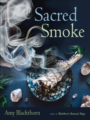 Sacred Smoke: Clear Away Negative Energies and Purify Body, Mind, and Spirit foto