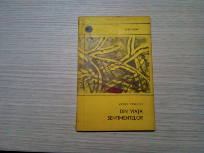 DIN VIATA SENTIMENTELOR - Vasile Pavelcu - Colectia Orizonturi, 1969, 104 p.