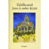 Tal&aacute;lkoz&aacute;sok Isten &eacute;s ember k&ouml;z&ouml;tt - Vallom&aacute;sok &eacute;s t&ouml;rt&eacute;netek - Bodn&aacute;r D&aacute;miel szerk.
