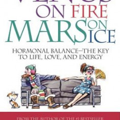 Venus on Fire, Mars on Ice: Hormonal Balance--The Key to Life, Love, and Energy