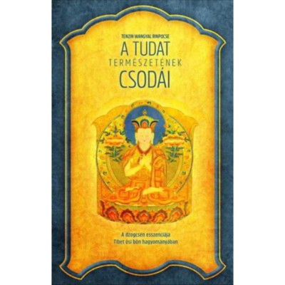 A tudat term&amp;eacute;szet&amp;eacute;nek csod&amp;aacute;i - A dzogcsen esszenci&amp;aacute;ja Tibet ősi b&amp;ouml;n hagyom&amp;aacute;ny&amp;aacute;ban - Tenzin Wangyal Rinp&amp;oacute;cse foto