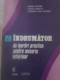 INDRUMATOR DE LUCRARI PRACTICE PENTRU MESERIA VETERINAR-MARIA MOISIU, ELENA MARCU, CARMEN ANA PIVODA-361543