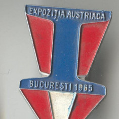 Insigna ROMANIA - EXPOZITIA AUSTRIACA - Bucuresti 1965