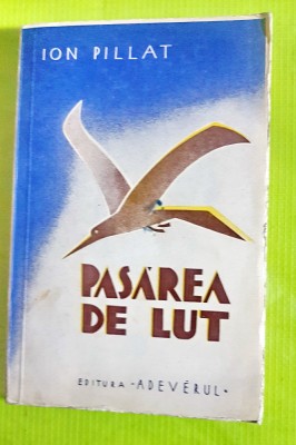 F328-I-I. Pillat- Pasarea de lut-Adeverul-editie veche interbelica necitita. foto