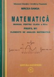 Matematica. Manual pentru clasa a XII-a. Profil M1. Elemente de analiza matematica - Mircea Ganga