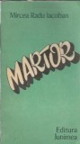 Martor - Mircea Radu Iacoban, roman clasic editura Junimea 1988, carte beletristica