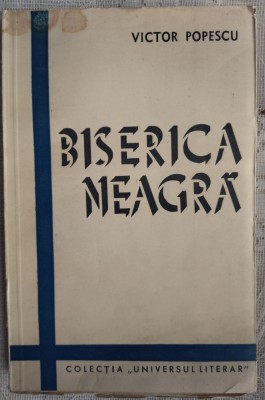 VICTOR POPESCU - BISERICA NEAGRA (NUVELE) [COLECTIA &amp;quot;UNIVERSUL LITERAR&amp;quot;, 1939] foto