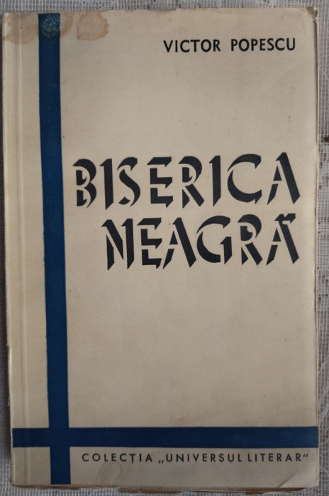 VICTOR POPESCU - BISERICA NEAGRA (NUVELE) [COLECTIA &quot;UNIVERSUL LITERAR&quot;, 1939]