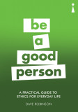 A Practical Guide to Ethics for Everyday Life | Dave Robinson, 2019, Icon Books Ltd